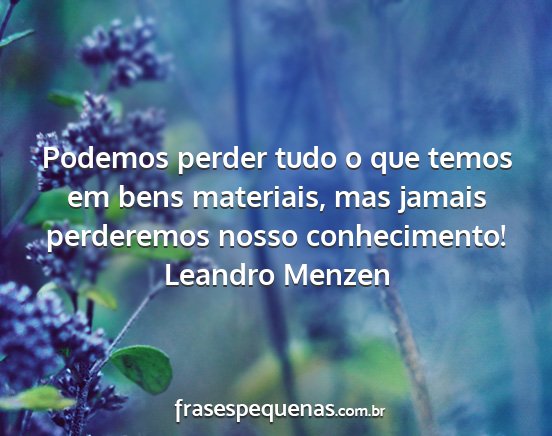 Leandro Menzen - Podemos perder tudo o que temos em bens...