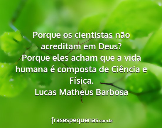 Lucas Matheus Barbosa - Porque os cientistas não acreditam em Deus?...