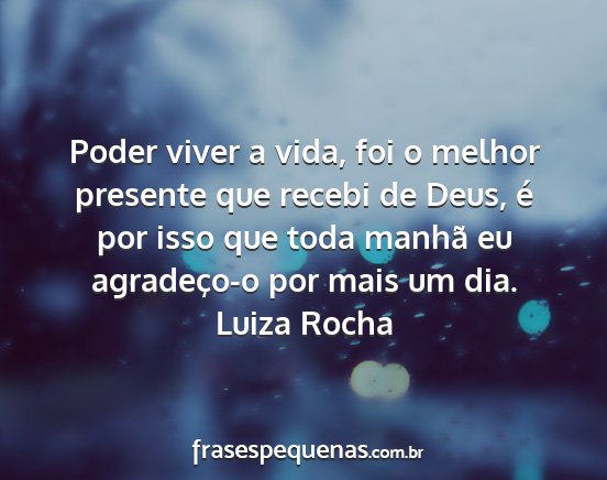 Luiza Rocha - Poder viver a vida, foi o melhor presente que...