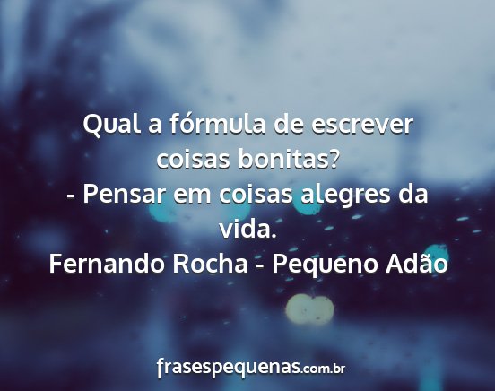 Fernando Rocha - Pequeno Adão - Qual a fórmula de escrever coisas bonitas? -...