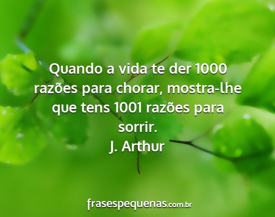 J. Arthur - Quando a vida te der 1000 razões para chorar,...