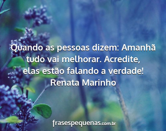 Renata Marinho - Quando as pessoas dizem: Amanhã tudo vai...