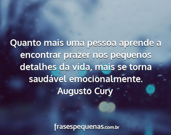 Augusto Cury - Quanto mais uma pessoa aprende a encontrar prazer...