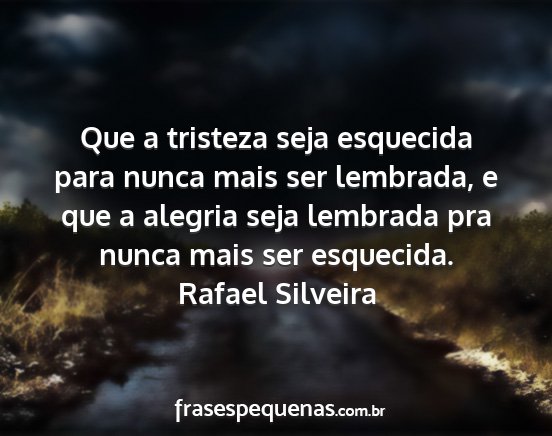 Rafael Silveira - Que a tristeza seja esquecida para nunca mais ser...