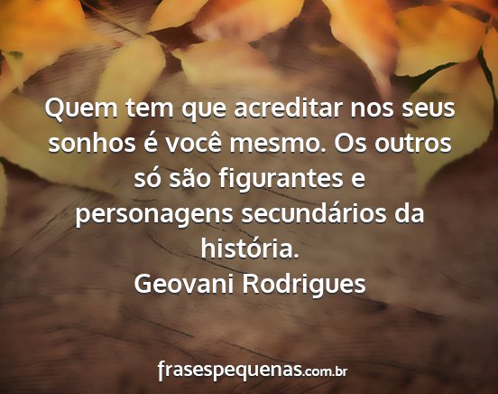 Geovani Rodrigues - Quem tem que acreditar nos seus sonhos é você...