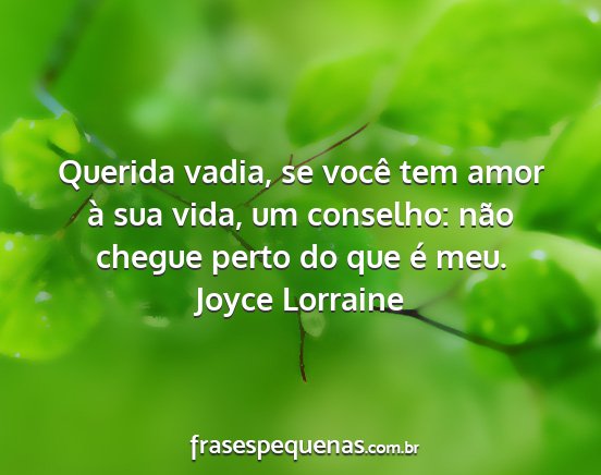 Joyce Lorraine - Querida vadia, se você tem amor à sua vida, um...