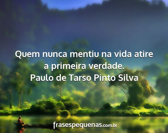 Paulo de Tarso Pinto Silva - Quem nunca mentiu na vida atire a primeira...