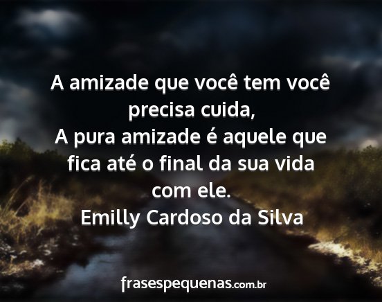 Emilly Cardoso da Silva - A amizade que você tem você precisa cuida, A...