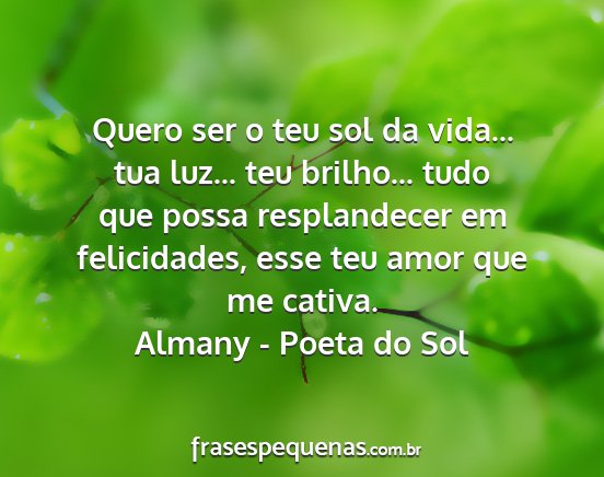 Almany - Poeta do Sol - Quero ser o teu sol da vida... tua luz... teu...