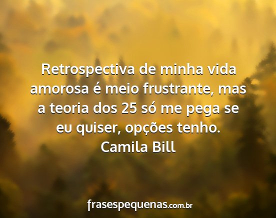 Camila Bill - Retrospectiva de minha vida amorosa é meio...