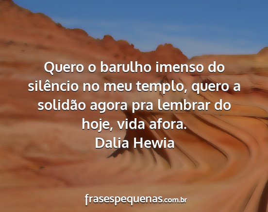 Dalia Hewia - Quero o barulho imenso do silêncio no meu...