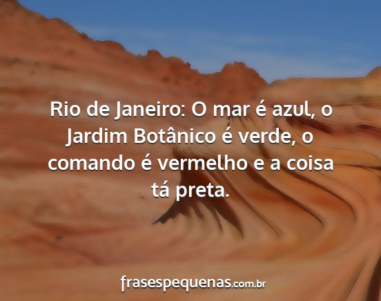 Rio de Janeiro: O mar é azul, o Jardim Botânico...
