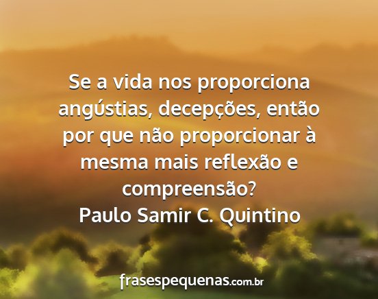 Paulo Samir C. Quintino - Se a vida nos proporciona angústias,...