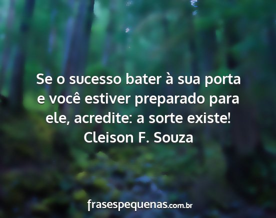 Cleison F. Souza - Se o sucesso bater à sua porta e você estiver...