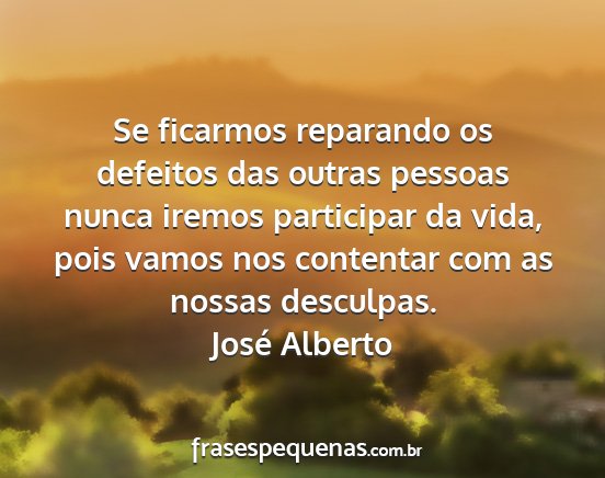 José Alberto - Se ficarmos reparando os defeitos das outras...