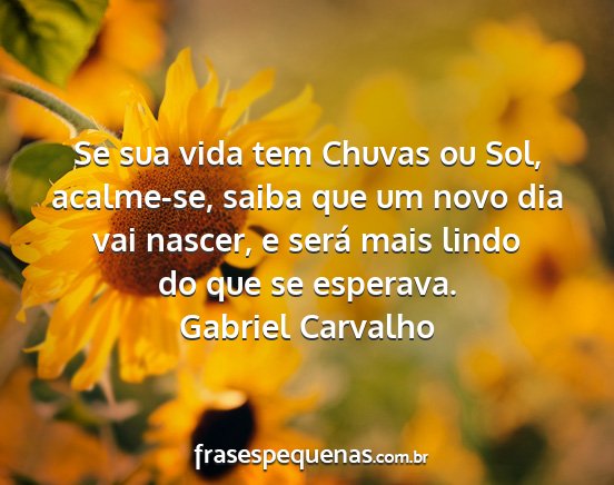 Gabriel Carvalho - Se sua vida tem Chuvas ou Sol, acalme-se, saiba...