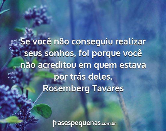Rosemberg Tavares - Se você não conseguiu realizar seus sonhos, foi...