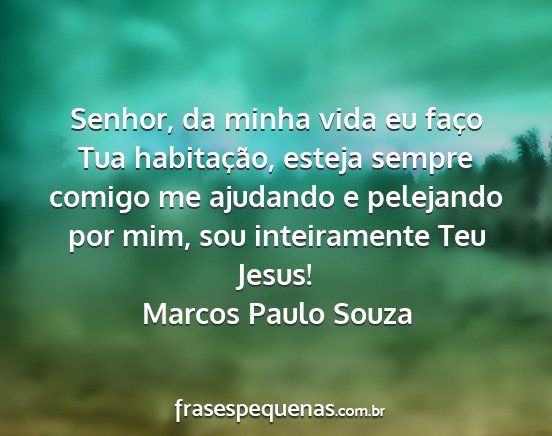 Marcos Paulo Souza - Senhor, da minha vida eu faço Tua habitação,...