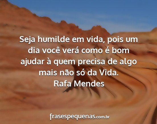 Rafa Mendes - Seja humilde em vida, pois um dia você verá...