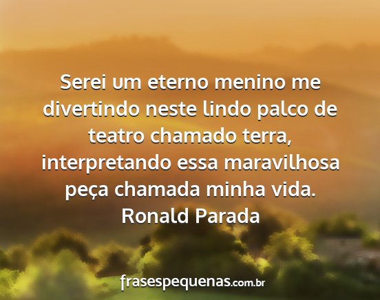 Ronald Parada - Serei um eterno menino me divertindo neste lindo...