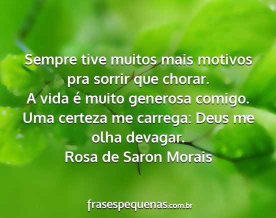 Rosa de Saron Morais - Sempre tive muitos mais motivos pra sorrir que...