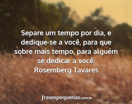 Rosemberg Tavares - Separe um tempo por dia, e dedique-se a você,...