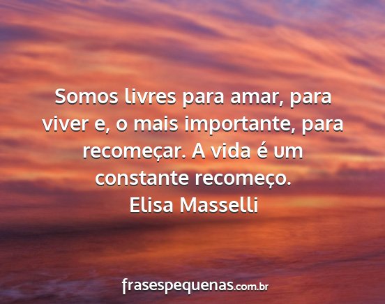 Elisa Masselli - Somos livres para amar, para viver e, o mais...