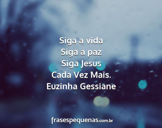 Euzinha Gessiane - Siga a vida Siga a paz Siga Jesus Cada Vez Mais....