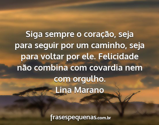 Lina Marano - Siga sempre o coração, seja para seguir por um...