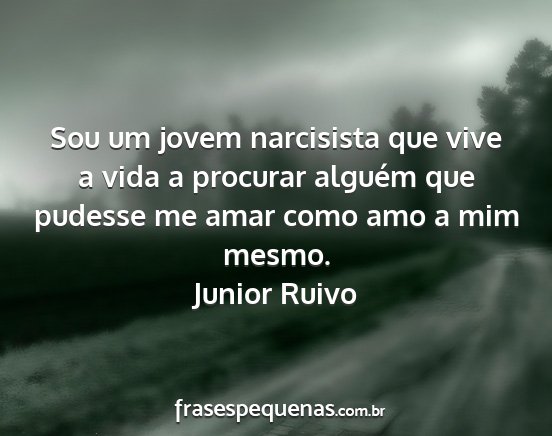 Junior Ruivo - Sou um jovem narcisista que vive a vida a...