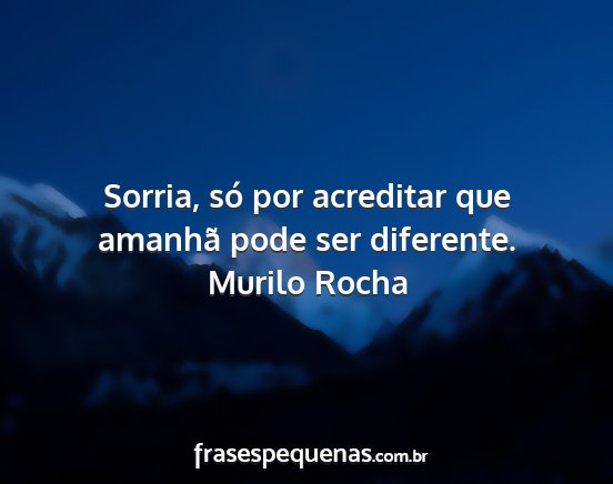 Murilo Rocha - Sorria, só por acreditar que amanhã pode ser...