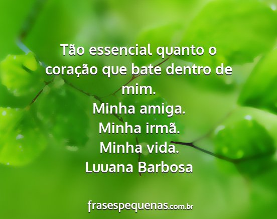 Luuana Barbosa - Tão essencial quanto o coração que bate dentro...