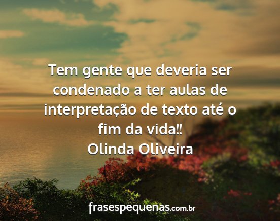 Olinda Oliveira - Tem gente que deveria ser condenado a ter aulas...