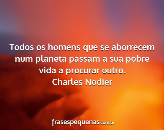 Charles Nodier - Todos os homens que se aborrecem num planeta...