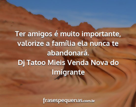 Dj Tatoo Mieis Venda Nova do Imigrante - Ter amigos é muito importante, valorize a...