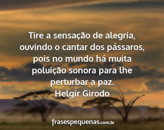 Helgir Girodo - Tire a sensação de alegria, ouvindo o cantar...