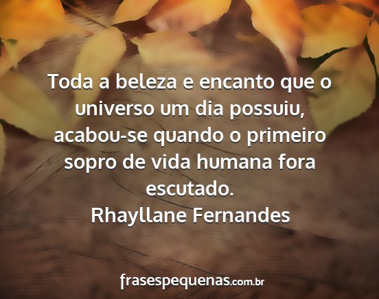 Rhayllane Fernandes - Toda a beleza e encanto que o universo um dia...