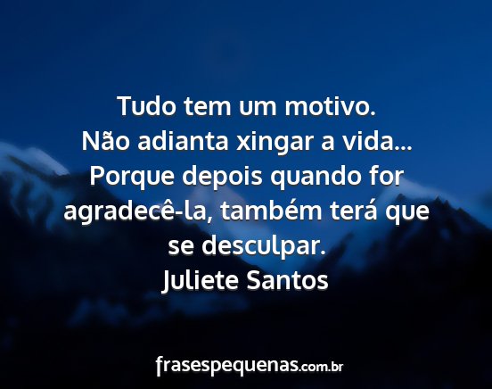 Juliete Santos - Tudo tem um motivo. Não adianta xingar a vida......