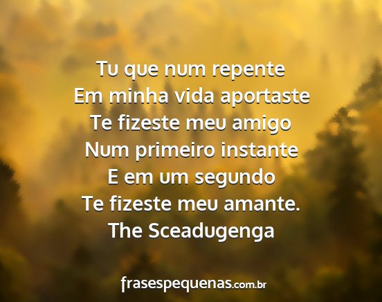 The Sceadugenga - Tu que num repente Em minha vida aportaste Te...