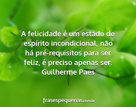 Guilherme Paes - A felicidade é um estado de espírito...