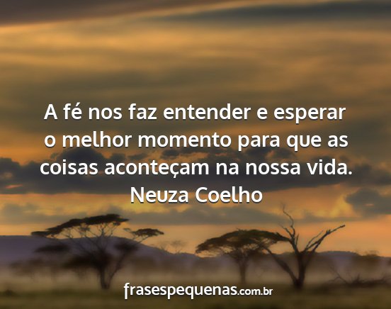 Neuza Coelho - A fé nos faz entender e esperar o melhor momento...
