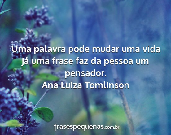 Ana Luiza Tomlinson - Uma palavra pode mudar uma vida já uma frase faz...