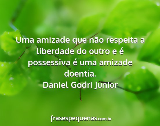 Daniel Godri Junior - Uma amizade que não respeita a liberdade do...