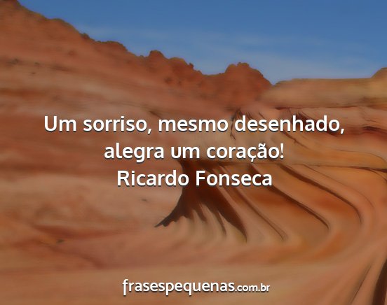 Ricardo Fonseca - Um sorriso, mesmo desenhado, alegra um coração!...
