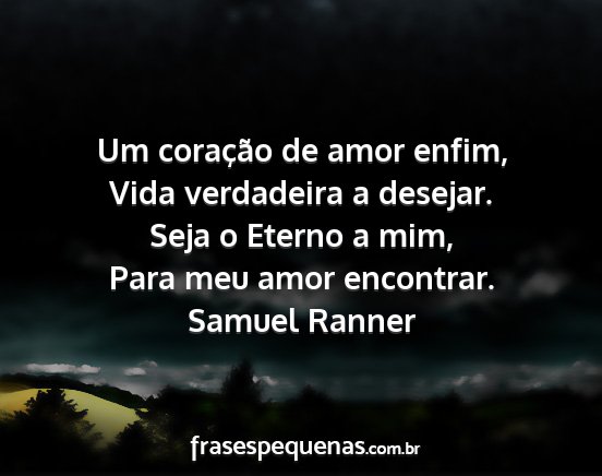 Samuel Ranner - Um coração de amor enfim, Vida verdadeira a...