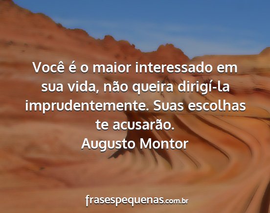 Augusto Montor - Você é o maior interessado em sua vida, não...
