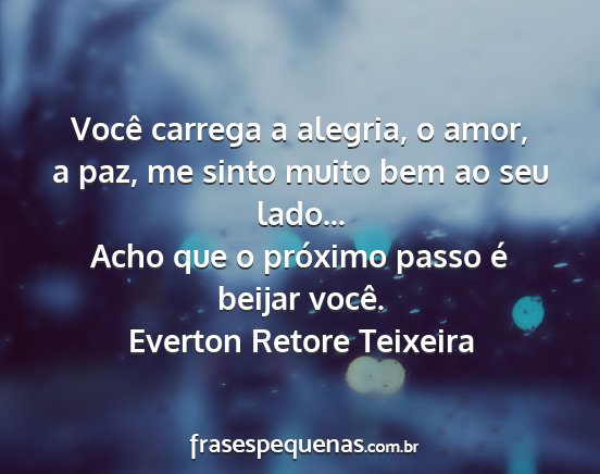 Everton Retore Teixeira - Você carrega a alegria, o amor, a paz, me sinto...