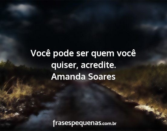 Amanda Soares - Você pode ser quem você quiser, acredite....