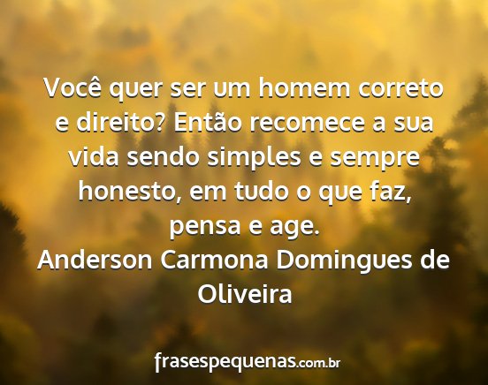 Anderson Carmona Domingues de Oliveira - Você quer ser um homem correto e direito? Então...