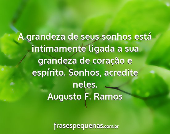 Augusto F. Ramos - A grandeza de seus sonhos está intimamente...